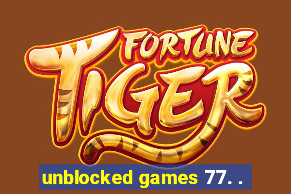 unblocked games 77. .